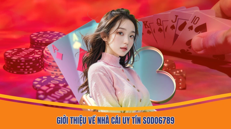 Giới thiệu về nhà cái uy tín Sodo6789 Giới thiệu về nhà cái uy tín Sodo6789
