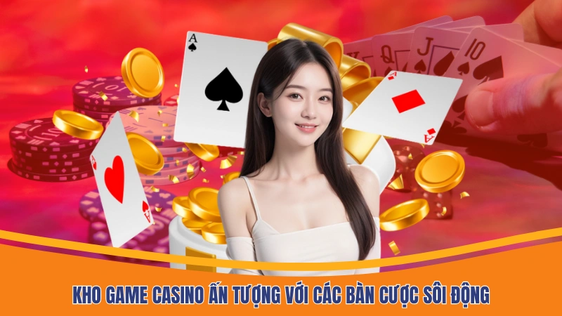 Kho game casino ấn tượng với các bàn cược sôi động Kho game casino ấn tượng với các bàn cược sôi động
