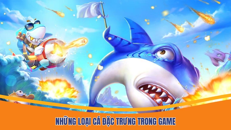 Những loại cá đặc trưng trong game Những loại cá đặc trưng trong game