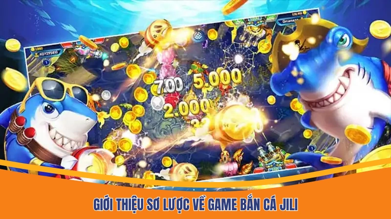 Giới thiệu sơ lược về game bắn cá Jili Giới thiệu sơ lược về game bắn cá Jili