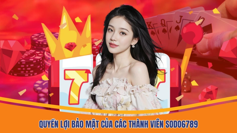 Quyền lợi bảo mật của các thành viên Sodo6789 Quyền lợi bảo mật của các thành viên Sodo6789