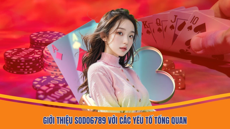 Giới thiệu Sodo6789 với các yếu tố tổng quan Giới thiệu Sodo6789 với các yếu tố tổng quan
