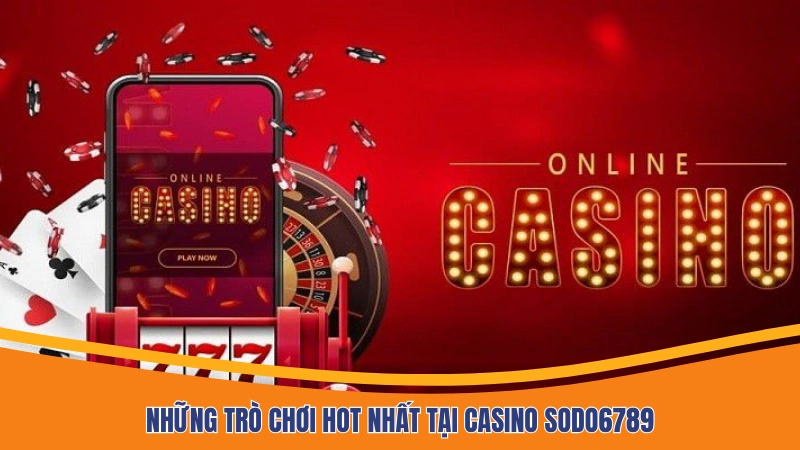 Những trò chơi hot nhất tại casino Sodo6789 Những trò chơi hot nhất tại casino Sodo6789