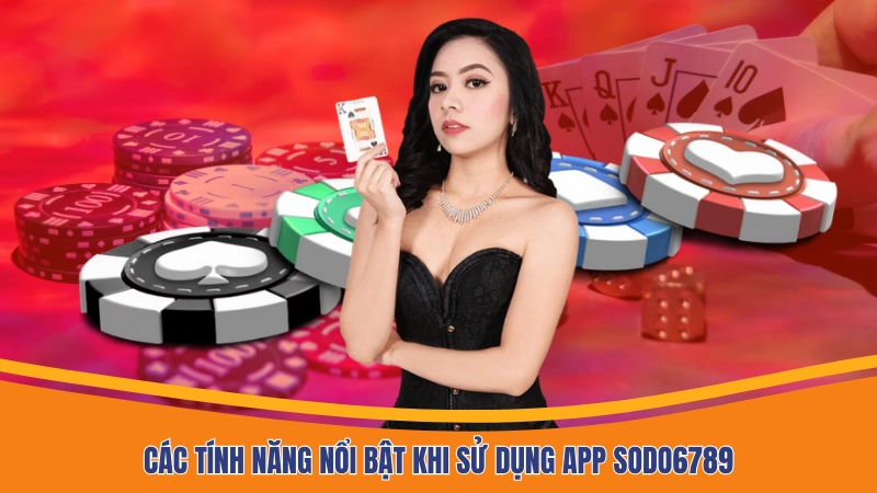 Các tính năng nổi bật khi sử dụng app Sodo6789 Các tính năng nổi bật khi sử dụng app Sodo6789