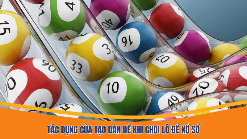Tác dụng của tạo dàn đề khi chơi lô đề xổ số Tác dụng của tạo dàn đề khi chơi lô đề xổ số